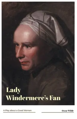 Evantaiul doamnei Windermere O piesă despre o femeie bună - Lady Windermere's Fan A Play about a Good Woman