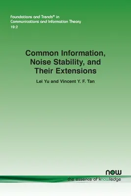 Informații comune, stabilitatea zgomotului și extensiile lor - Common Information, Noise Stability, and Their Extensions