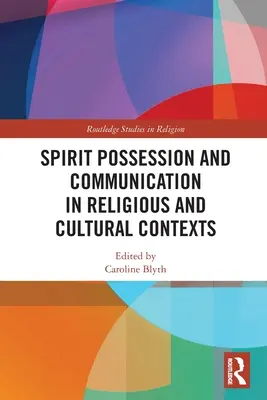 Posesia și comunicarea spirituală în contexte religioase și culturale - Spirit Possession and Communication in Religious and Cultural Contexts