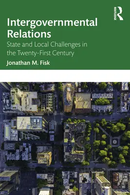 Relațiile interguvernamentale: Provocări de stat și locale în secolul XXI - Intergovernmental Relations: State and Local Challenges in the Twenty-First Century