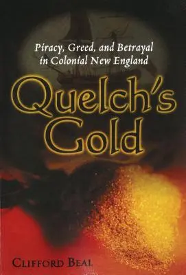 Aurul lui Quelch: Piraterie, lăcomie și trădare în Noua Anglie colonială - Quelch's Gold: Piracy, Greed, and Betrayal in Colonial New England