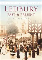 Ledbury Past & Present - Marea Britanie în fotografii vechi - Ledbury Past & Present - Britain in Old Photographs