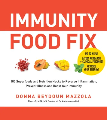 Immunity Food Fix: 100 Superfoods și Nutrition Hacks pentru a inversa inflamația, pentru a preveni bolile și pentru a vă stimula imunitatea - Immunity Food Fix: 100 Superfoods and Nutrition Hacks to Reverse Inflammation, Prevent Illness, and Boost Your Immunity