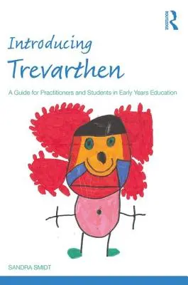 Introducing Trevarthen: A Guide for Practitioners and Students in Early Years Education (Ghid pentru practicieni și studenți în educația timpurie) - Introducing Trevarthen: A Guide for Practitioners and Students in Early Years Education