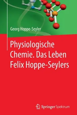 Physiologische Chemie. Viața lui Felix Hoppe-Seylers - Physiologische Chemie. Das Leben Felix Hoppe-Seylers