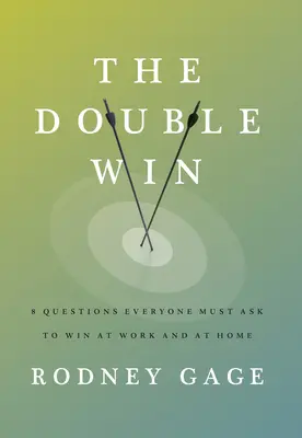 The Double Win: 8 întrebări pe care toată lumea trebuie să le pună pentru a câștiga la serviciu și acasă - The Double Win: 8 Questions Everyone Must Ask to Win at Work and at Home