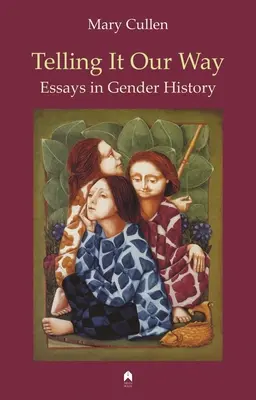 Telling It Our Way: Eseuri în istoria genului - Telling It Our Way: Essays in Gender History