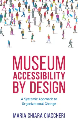 Accesibilitatea muzeelor prin design: O abordare sistemică a schimbării organizaționale - Museum Accessibility by Design: A Systemic Approach to Organizational Change