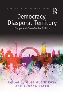 Democrație, diaspora, teritoriu: Europa și politica transfrontalieră - Democracy, Diaspora, Territory: Europe and Cross-Border Politics