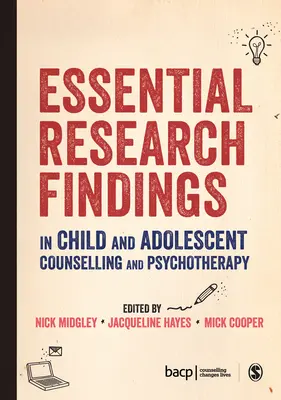 Descoperiri esențiale ale cercetării în consilierea și psihoterapia copilului și adolescentului - Essential Research Findings in Child and Adolescent Counselling and Psychotherapy