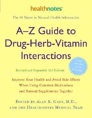 Ghidul A-Z al interacțiunilor dintre medicamente, ierburi și vitamine, revizuit și extins, ediția a 2-a: Îmbunătățiți-vă sănătatea și evitați efectele secundare atunci când utilizați medicamente comune - A-Z Guide to Drug-Herb-Vitamin Interactions Revised and Expanded 2nd Edition: Improve Your Health and Avoid Side Effects When Using Common Medications