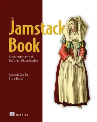 Cartea Jamstack: Dincolo de site-urile statice cu Javascript, Apis și Markup - The Jamstack Book: Beyond Static Sites with Javascript, Apis, and Markup
