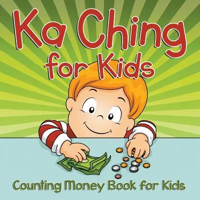 Ka Ching pentru copii: Cartea de numărat bani pentru copii - Ka Ching for Kids: Counting Money Book for Kids