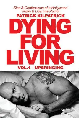 Să mori pentru a trăi: Păcatele și confesiunile unui răufăcător de la Hollywood și patriot libertin - Dying for a Living: Sins & Confessions of a Hollywood Villain & Libertine Patriot