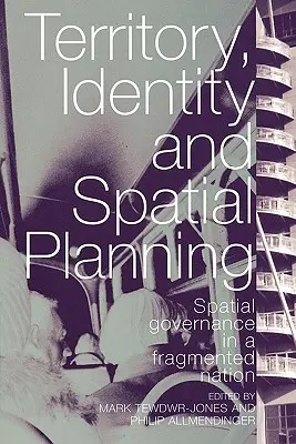 Teritoriu, identitate și planificare spațială: Guvernanța spațială într-o națiune fragmentată - Territory, Identity and Spatial Planning: Spatial Governance in a Fragmented Nation