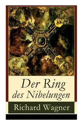 Der Ring des Nibelungen: Opernzyklus: Das Rheingold + Die Walkre + Siegfried + Gtterdmmerung