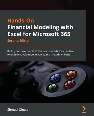 Hands-On Financial Modeling with Excel for Microsoft 365 - Ediția a doua: Construiți propriile modele financiare practice pentru previziuni eficiente, valuat - Hands-On Financial Modeling with Excel for Microsoft 365 - Second Edition: Build your own practical financial models for effective forecasting, valuat