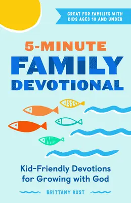 5-Minute Family Devotional: Devoțiuni prietenoase pentru copii pentru a crește cu Dumnezeu - 5-Minute Family Devotional: Kid-Friendly Devotions for Growing with God