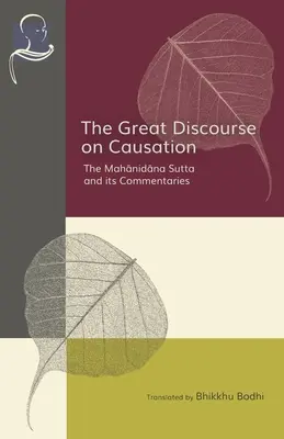 Marele discurs despre cauzalitate: Mahanidana Sutta și comentariile sale - The Great Discourse on Causation: The Mahanidana Sutta and Its Commentaries