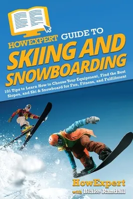 HowExpert Guide to Skiing and Snowboarding: 101 sfaturi pentru a învăța cum să vă alegeți echipamentul, să găsiți cele mai bune pârtii și să schiați și să faceți snowboard pentru distracție, fitness - HowExpert Guide to Skiing and Snowboarding: 101 Tips to Learn How to Choose Your Equipment, Find the Best Slopes, and Ski & Snowboard for Fun, Fitness