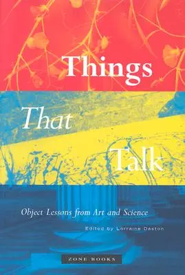 Lucruri care vorbesc: Lecții despre obiecte din artă și știință - Things That Talk: Object Lessons from Art and Science