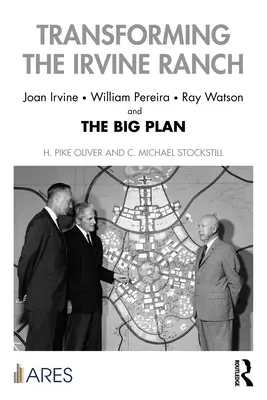 Transformarea Irvine Ranch: Joan Irvine, William Pereira, Ray Watson și marele plan - Transforming the Irvine Ranch: Joan Irvine, William Pereira, Ray Watson, and the Big Plan