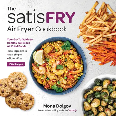 Satisfry: Cartea de bucate pentru friteuze cu aer - Satisfry: The Air Fryer Cookbook
