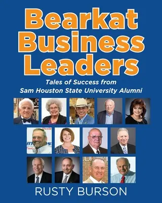 Bearkat Business Leaders: Povești de succes de la absolvenți ai Sam Houston State University - Bearkat Business Leaders: Tales of Success from Sam Houston State University Alumni