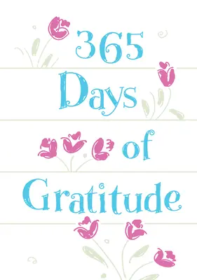 365 de zile de recunoștință: Devoțiuni zilnice pentru o inimă recunoscătoare - 365 Days of Gratitude: Daily Devotions for a Thankful Heart