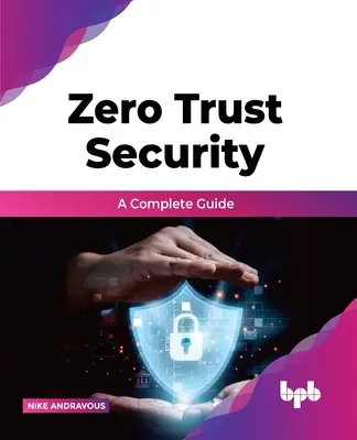 Zero Trust Security - Un ghid complet - Zero Trust Security - A complete guide