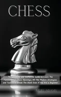 Șah: The Ultimate and Definitive Guide to Learn The Fundamental Chess Openings, All The Modern Strategies and Tactics to Br - Chess: The Ultimate and Definitive Guide to Learn The Fundamental Chess Openings, All The Modern Strategies and Tactics to Br