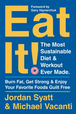 Eat It! The Most Sustainable Diet and Workout Ever Made: Ardeți grăsimi, deveniți puternici și savurați alimentele preferate fără să vă simțiți vinovați - Eat It!: The Most Sustainable Diet and Workout Ever Made: Burn Fat, Get Strong, and Enjoy Your Favorite Foods Guilt Free