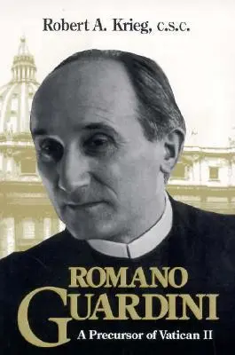 Romano Guardini: Un precursor al Vaticanului II - Romano Guardini: A Precursor of Vatican II