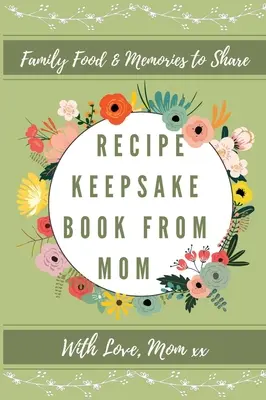 Cartea de rețete Keepsake de la mama: Creează-ți propria carte de rețete - Recipe Keepsake Book From Mom: Create Your Own Recipe Book