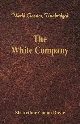 Compania albă (Clasici mondiali, integral) - The White Company (World Classics, Unabridged)