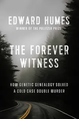 Martorul pentru totdeauna: Cum au rezolvat ADN-ul și genealogia o dublă crimă nerezolvată - The Forever Witness: How DNA and Genealogy Solved a Cold Case Double Murder