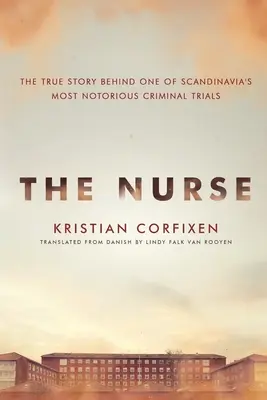 The Nurse: The True Story Behind One of Scandinavia's Most Notorious Criminal Trials