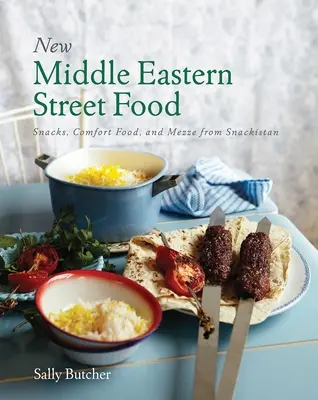 New Middle Eastern Street Food: 10th Anniversary Edition: Snacks, Comfort Food și Mezze de la Snackistan - New Middle Eastern Street Food: 10th Anniversary Edition: Snacks, Comfort Food, and Mezze from Snackistan