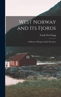 Vestul Norvegiei și fiordurile sale; o istorie a Bergenului și a provinciilor sale - West Norway and Its Fjords; a History of Bergen and Its Provinces