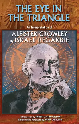 Ochiul din Triunghi: O interpretare a lui Aleister Crowley - The Eye in the Triangle: An Interpretation of Aleister Crowley