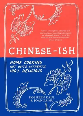 Chinese-Ish: Gătit acasă nu tocmai autentic, 100% delicios - Chinese-Ish: Home Cooking Not Quite Authentic, 100% Delicious
