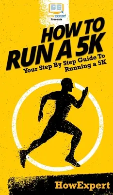 Cum să alergi un 5K: Ghidul tău pas cu pas pentru a alerga un 5K - How To Run a 5K: Your Step By Step Guide To Running a 5K