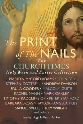 Amprenta cuielor: Colecția Church Times Săptămâna Sfântă și Paștele - The Print of the Nails: The Church Times Holy Week and Easter Collection