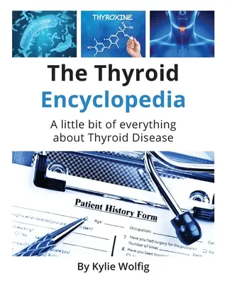 Enciclopedia tiroidiană: O carte de referință pentru bolile tiroidiene de zi cu zi - The Thyroid Encyclopedia: An Everyday Thyroid Disease Reference Book