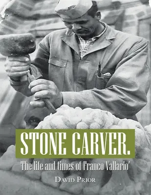 Sculptor în piatră. Viața și epoca lui Franco Vallario' - Stone Carver. the Life and Times of Franco Vallario'