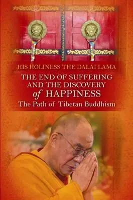 Sfârșitul suferinței și descoperirea fericirii: Calea budismului tibetan. Sanctitatea Sa Dalai Lama - End of Suffering and the Discovery of Happiness: The Path of Tibetan Buddhism. His Holiness the Dalai Lama