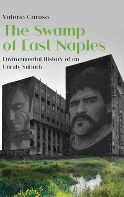 Mlaștina din East Naples. Istoria ecologică a unei suburbii indisciplinate - The Swamp of East Naples. Environmental History of an Unruly Suburb