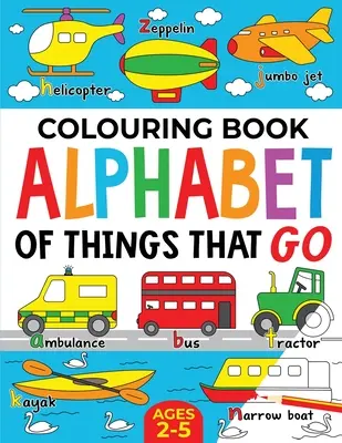 Carte de colorat: Alphabet of Things That Go (ediția britanică): Vârste: 2-5 ani - Colouring Book: Alphabet of Things That Go (UK edition): Ages 2-5