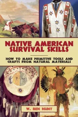 Abilități de supraviețuire ale nativilor americani: Cum să faci unelte și meșteșuguri primitive din materiale naturale - Native American Survival Skills: How to Make Primitive Tools and Crafts from Natural Materials