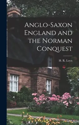 Anglia anglo-saxonă și cucerirea normandă (Loyn H. R. (Henry Royston)) - Anglo-Saxon England and the Norman Conquest (Loyn H. R. (Henry Royston))